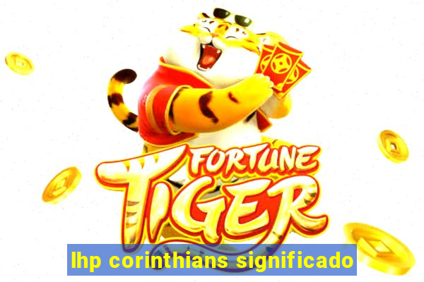 lhp corinthians significado